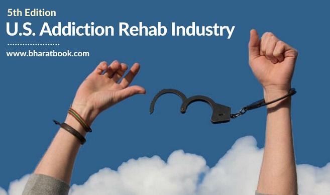 The U.S. Addiction Rehab Industry - Bharat Book Bureau