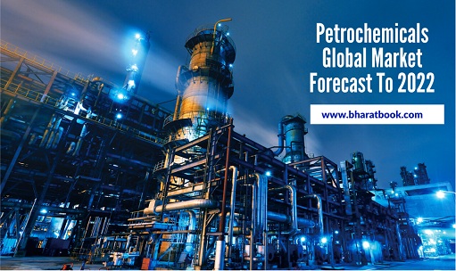 Petrochemicals Global Market Forecast To 2022